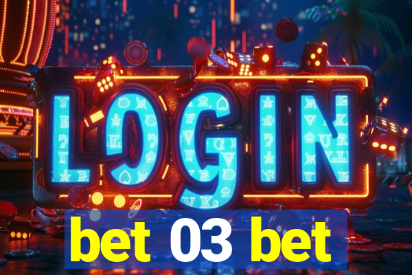 bet 03 bet